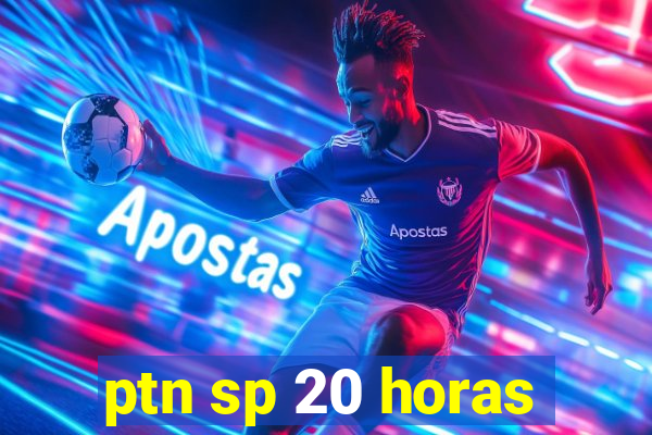 ptn sp 20 horas